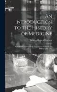 An Introduction to the History of Medicine: With Medical Chronology, Suggestions for Study and Bibliographic Data di Fielding Hudson Garrison edito da LEGARE STREET PR