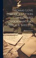 Thomas Love Peacock Letters to Edward Hookham and Percy B. Shelley di Richard Garnett edito da LEGARE STREET PR