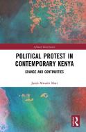 Political Protest In Contemporary Kenya di Jacob Mwathi Mati edito da Taylor & Francis Ltd