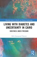 Living With Diabetes And Uncertainty In Cairo di Mille Kjaergaard Thorsen edito da Taylor & Francis Ltd