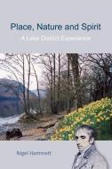 Place, Nature and Spirit - A Lake District Experience di Nigel Hammett edito da Lulu.com