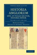 Historia Anglorum Sive, UT Vulgo Dicitur, Historia Minor di Matthew Paris edito da Cambridge University Press