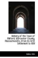History Of The Town Of Milford, Worcester County, Massachusetts, From Its First Settlement To 1881 di Ballou Adin edito da Bibliolife