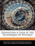 Divination: A Look at the Techniques of Psychics di Christopher Wortzenspeigel edito da WEBSTER S DIGITAL SERV S