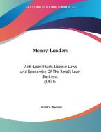 Money-Lenders: Anti-Loan Shark, License Laws and Economics of the Small-Loan Business (1919) di Clarence Hodson edito da Kessinger Publishing