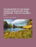 The Registers of the Parish Church of Blacktoft, Eask Yorkshire. 1700-1812 Volume 8, PT. 1 di Eng Blacktoft edito da Rarebooksclub.com