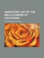 Annotated List of the Wild Flowers of California di Patrick Beveridge Kennedy edito da Rarebooksclub.com