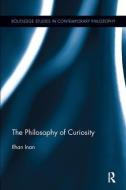The Philosophy of Curiosity di Ilhan (Bogazici University Inan edito da Taylor & Francis Ltd