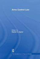 Arms Control Law di DANIEL H. JOYNER edito da Taylor & Francis