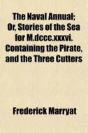 The Naval Annual; Or, Stories Of The Sea di Frederick Marryat edito da General Books