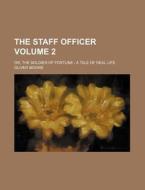The Staff Officer Volume 2 ; Or, The So di Oliver Moore edito da Rarebooksclub.com