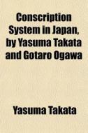 Conscription System In Japan, By Yasuma di Yasuma Takata edito da General Books