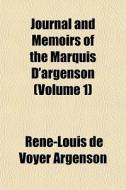 Journal And Memoirs Of The Marquis D'arg di Ren-Louis De Voyer Argenson edito da General Books