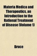 Materia Medica And Therapeutics, An Intr di Bruce edito da General Books