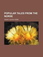 Popular Tales From The Norse di George Webbe Dasent edito da Rarebooksclub.com
