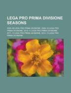 Lega Pro Prima Divisione seasons di Source Wikipedia edito da Books LLC, Reference Series