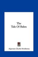 The Tale of Balen di Algernon Charles Swinburne edito da Kessinger Publishing