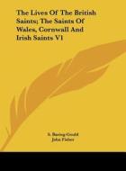 The Lives of the British Saints; The Saints of Wales, Cornwall and Irish Saints V1 di Sabine Baring-Gould, John Fisher edito da Kessinger Publishing