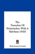 The Tunnelers of Holzminden: With a Side-Issue (1920) di Hugh George Durnford edito da Kessinger Publishing