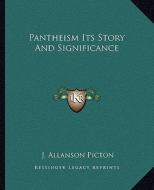 Pantheism Its Story and Significance di J. Allanson Picton edito da Kessinger Publishing