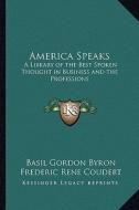 America Speaks: A Library of the Best Spoken Thought in Business and the Professions edito da Kessinger Publishing