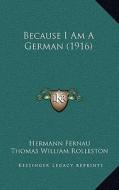 Because I Am a German (1916) di Hermann Fernau edito da Kessinger Publishing