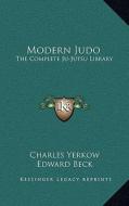 Modern Judo: The Complete Ju-Jutsu Library di Charles Yerkow edito da Kessinger Publishing