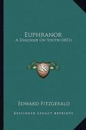 Euphranor: A Dialogue on Youth (1851) di Edward Fitzgerald edito da Kessinger Publishing