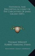 Historical and Descriptive Account of the Caricatures of James Gillray (1851) di Thomas Wright, Robert Harding Evans edito da Kessinger Publishing