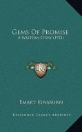 Gems of Promise: A Western Story (1921) di Emart Kinsburn edito da Kessinger Publishing