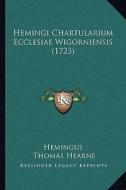 Hemingi Chartularium Ecclesiae Wigorniensis (1723) di Hemingus, Thomas Hearne edito da Kessinger Publishing