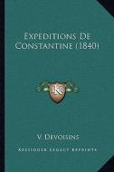 Expeditions de Constantine (1840) di V. Devoisins edito da Kessinger Publishing