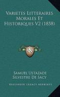 Varietes Litteraires Morales Et Historiques V2 (1858) di Samuel Ustazade Silvestre De Sacy edito da Kessinger Publishing