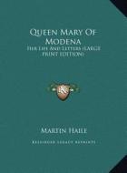 Queen Mary of Modena: Her Life and Letters (Large Print Edition) di Martin Haile edito da Kessinger Publishing
