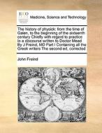 The History Of Physick di John Freind edito da Gale Ecco, Print Editions