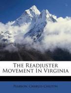 The Readjuster Movement In Virginia di Pearson Charles Chilton edito da Nabu Press