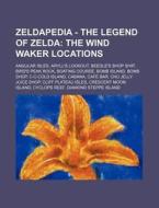 Zeldapedia - The Legend of Zelda: The Wind Waker Locations: Angular Isles, Aryll's Lookout, Beedle's Shop Ship, Bird's Peak Rock, Boating Course, Bomb di Source Wikia edito da Books LLC, Wiki Series