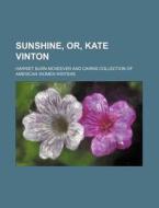Sunshine, Or, Kate Vinton di Harriet Burn McKeever edito da General Books Llc