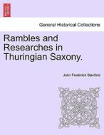 Rambles and Researches in Thuringian Saxony. di John Frederick Stanford edito da British Library, Historical Print Editions
