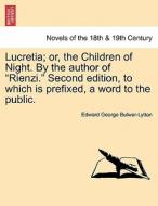 Lucretia; or, the Children of Night. By the author of "Rienzi." Second edition, to which is prefixed, a word to the publ di Edward George Bulwer-Lytton edito da British Library, Historical Print Editions