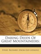Daring Deeds of Great Mountaineers; edito da Nabu Press