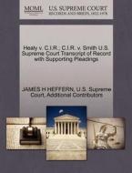 Healy V. C.i.r.; C.i.r. V. Smith U.s. Supreme Court Transcript Of Record With Supporting Pleadings di James H Heffern, Additional Contributors edito da Gale, U.s. Supreme Court Records
