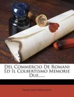 Del Commercio De Romani Ed Il Colbertismo Memorie Due...... di Francesco Mengotti edito da Nabu Press