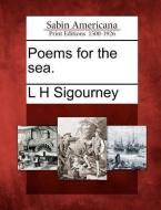 Poems for the Sea. di L. H. Sigourney edito da GALE ECCO SABIN AMERICANA
