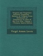 Virginia and Virginians: Eminent Virginians ... History of Virginia from Settlement of Jamestown to Close of the Civil War, Volume 1 - Primary di Virgil Anson Lewis edito da Nabu Press