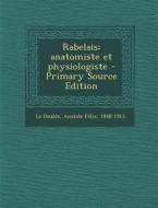 Rabelais; Anatomiste Et Physiologiste di Anatole Felix Le Double edito da Nabu Press