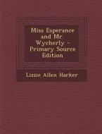 Miss Esperance and Mr. Wycherly - Primary Source Edition di Lizzie Allen Harker edito da Nabu Press