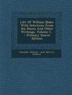Life of William Blake: With Selections from His Poems and Other Writings, Volume 1... di Alexander Gilchrist edito da Nabu Press
