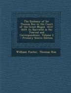 The Embassy of Sir Thomas Roe to the Court of the Great Mogul, 1615-1619: As Narrated in His Journal and Correspondence, Volume 2 di William Foster, Thomas Roe edito da Nabu Press