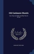 Old Cashmere Shawls di Margaret Rives King edito da Sagwan Press
